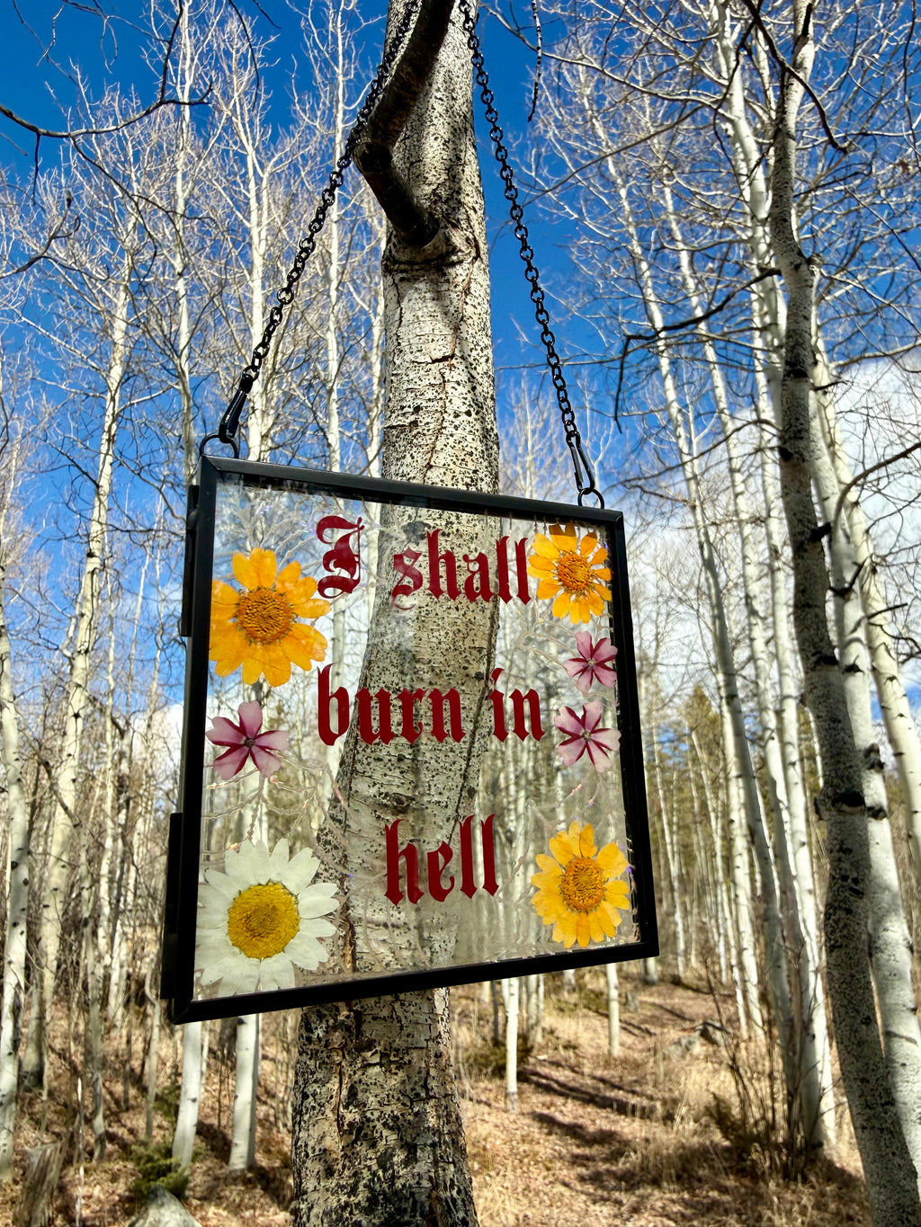 Handmade Pressed Flower Glass Wall Hanging “I Shall Burn in Hell” | Gothic Wall Art | Botanical Decor | Dark Humor Sign