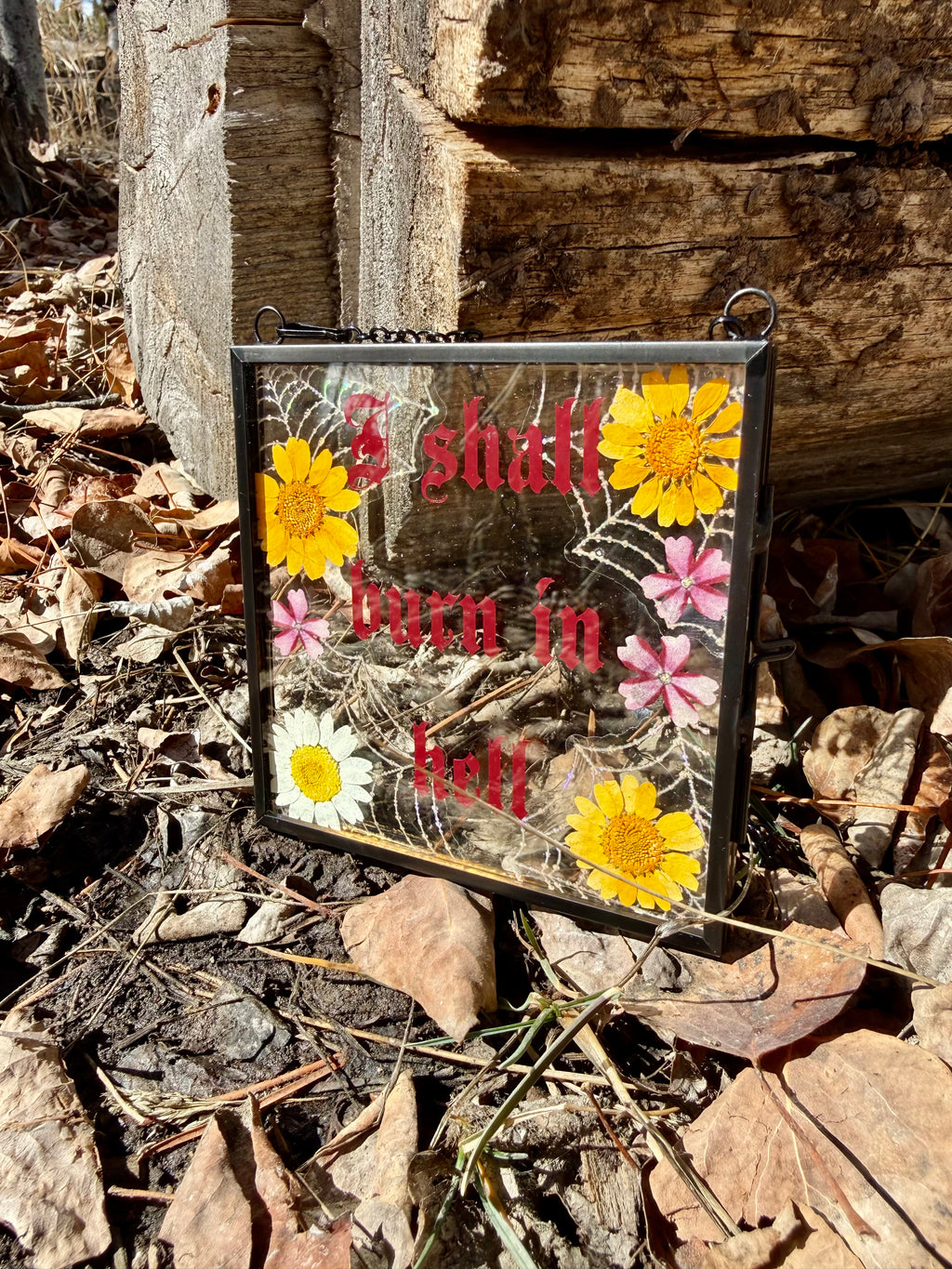 Handmade Pressed Flower Glass Wall Hanging “I Shall Burn in Hell” | Gothic Wall Art | Botanical Decor | Dark Humor Sign