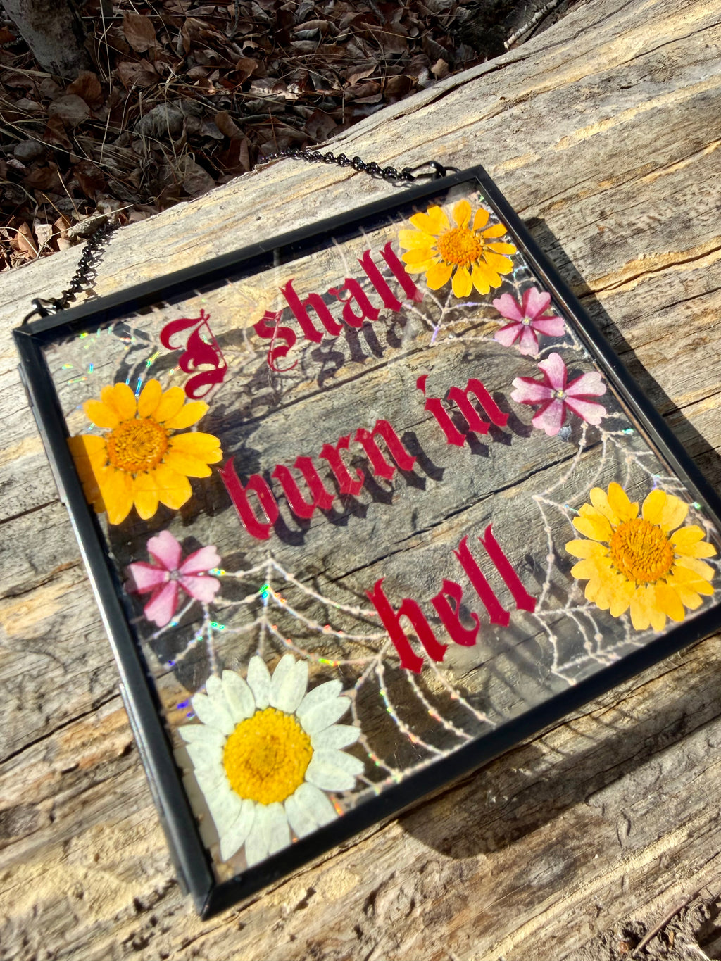 Handmade Pressed Flower Glass Wall Hanging “I Shall Burn in Hell” | Gothic Wall Art | Botanical Decor | Dark Humor Sign
