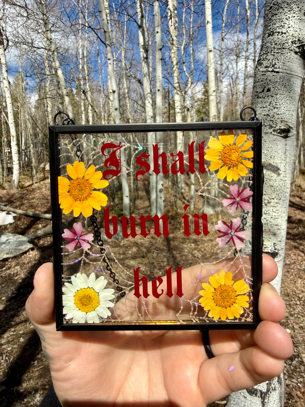 Handmade Pressed Flower Glass Wall Hanging “I Shall Burn in Hell” | Gothic Wall Art | Botanical Decor | Dark Humor Sign